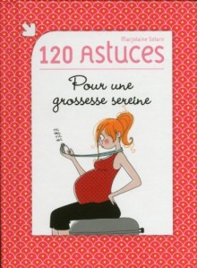 120 astuces pour une grossesse sereine